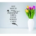 thumbnail image 1 of Custom Wall Decal Sticker : I Just Want To Make Beautiful Things, Even If Nobody Cares! Quote 16x24 Inches, 1 of 1