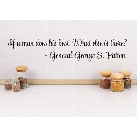 Custom Wall Decal Sticker : If a man does his best, what else is there? - General George S. Patton Life Quote 6x30"
