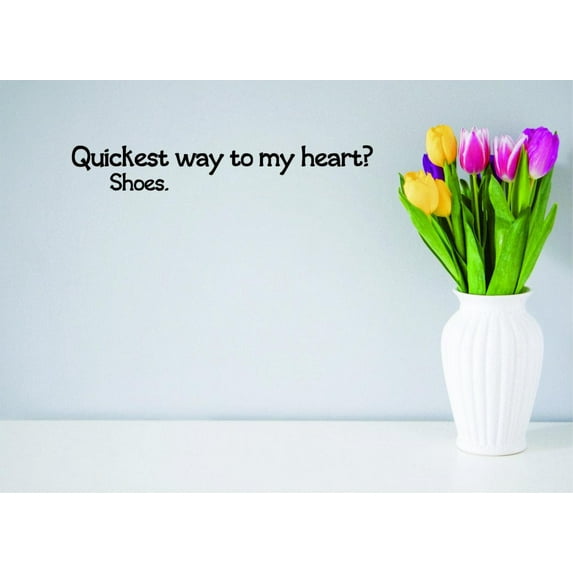 Custom Wall Decal Sticker - Quickest Way To My Heart? Shoes Quote. Home Decor Picture Art 16x40 Inches
