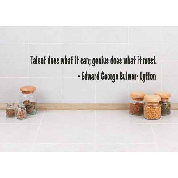 Custom Wall Decal Sticker : Talent does what it can; genius does what it must. - Edward George Bulwer-Lytton Quote 4x16"