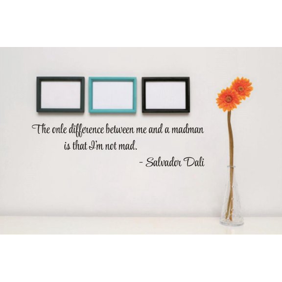 Custom Wall Decal Sticker : The only difference between me and a madman is that I'm not mad. - Salvador Dali Quote 4x16"