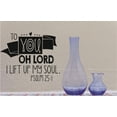 thumbnail image 1 of Custom Wall Decal Sticker : To You Oh Lord I Lift Up My Soul Psalm ; Bible Quote 12x18 Inches, 1 of 2