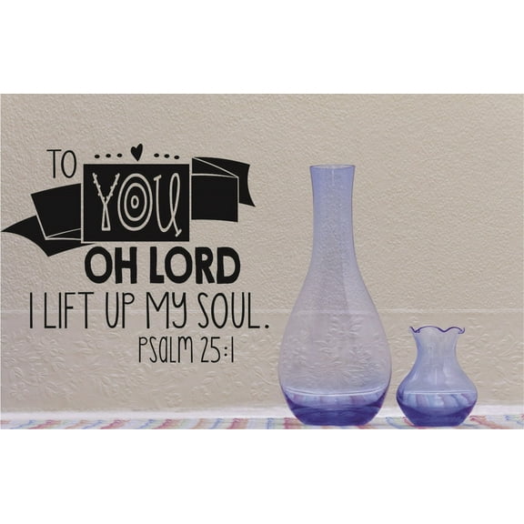 Custom Wall Decal Sticker : To You Oh Lord I Lift Up My Soul Psalm ; Bible Quote 12x18 Inches