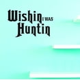 thumbnail image 1 of Custom Wall Decal Sticker : Wishin I was huntin Home Decor 10x20", 1 of 1