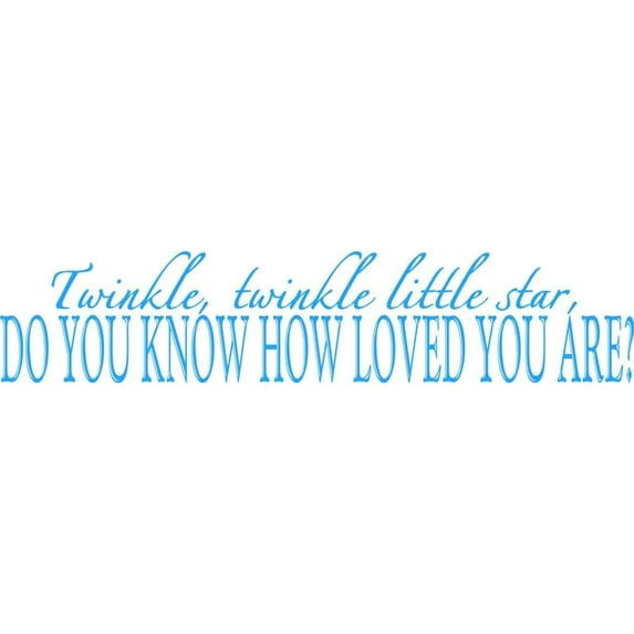 Custom Wall Decal Twinkle Twinkle Little Star Do You Know How Loved You Are ? 6"X30" Kids Sticker - Vinyl Wall