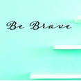 thumbnail image 1 of Custom Wall Decal Vinyl : Be Brave Home Decor Picture Art 6 X 20 Inches, 1 of 1
