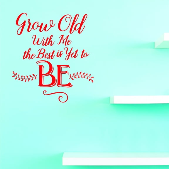 Custom Wall Decal Vinyl : Grow Old With Me The Best Is Yet To Be Home Decor Picture Art 14 X 28 Inches
