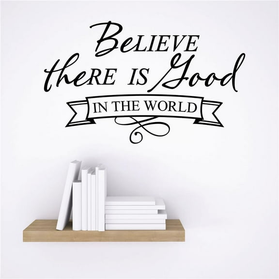 Custom Wall Decal Vinyl Sticker : Believe There Is Good In The World Inspirational Life Quote Design Vinyl Wall Mural 16x24"