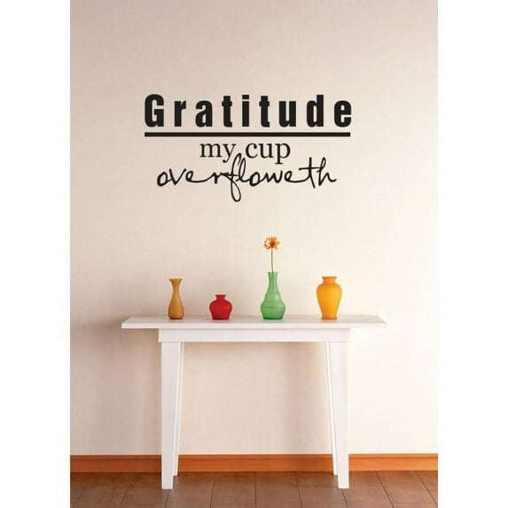Custom Wall Decal Vinyl Sticker : Gratitude My Cup Overfloweth Quote Picture Art Peel & Stick Mural 15x30 Inches