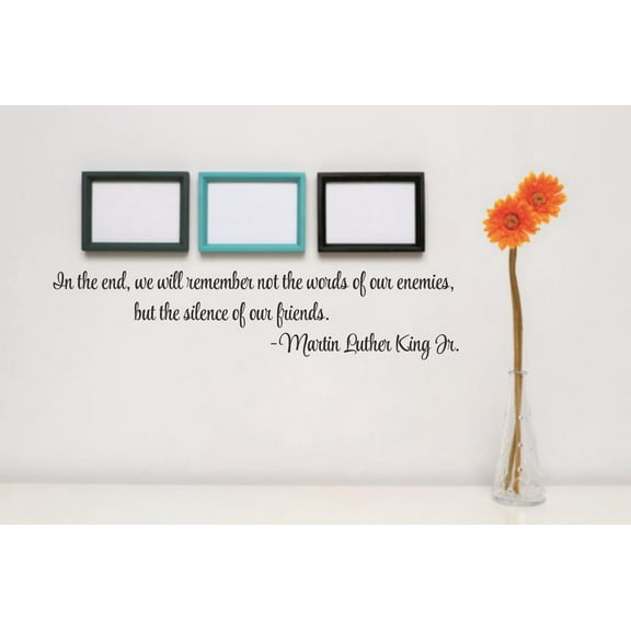 Custom Wall Decal Vinyl Sticker : In the end, we will remember not the words of our enemies Quote 5x24"