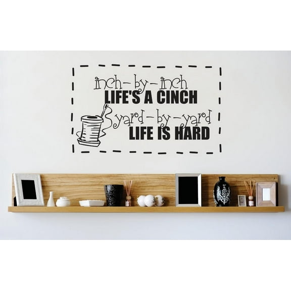 Custom Wall Decal Vinyl Sticker : Inch By Inch Lifes A Cinch Yard By Yard Life Is Hard Sewing Image Quote Mural 12x18"