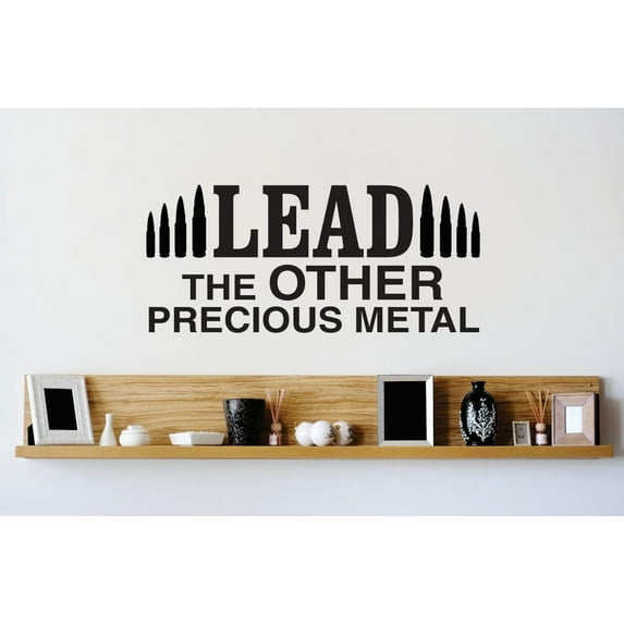 Custom Wall Decal Vinyl Sticker : Lead The Other Precious Metal Bullets Image Quote Mural 12x18"