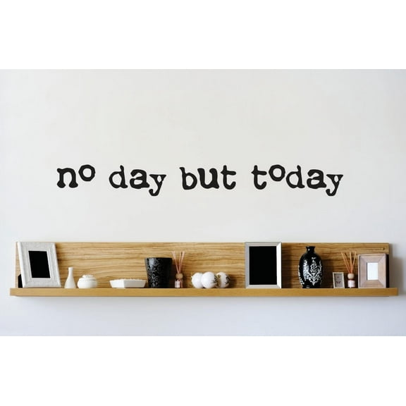 Custom Wall Decal Vinyl Sticker : No Day But Today Quote Mural 6x20"