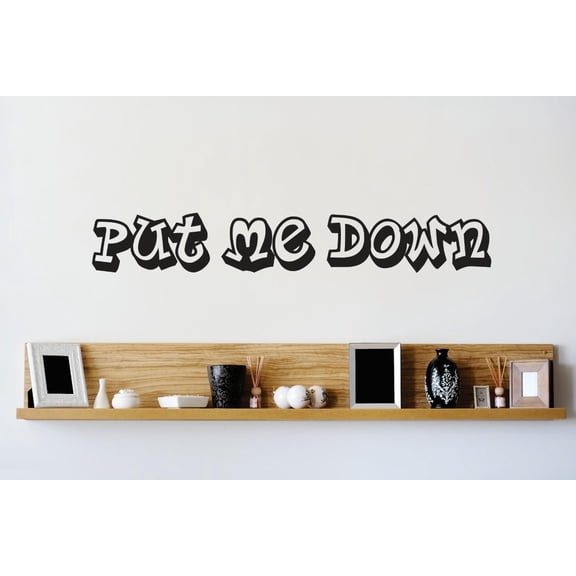 Custom Wall Decal Vinyl Sticker : Put Me Down Quote Bedroom Bathroom Living Room Mural : 8 X30" -