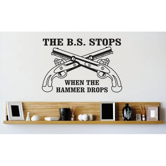 Custom Wall Decal Vinyl Sticker : The B.S. Stops When The Hammer Drops Image Quote Mural 16x24"