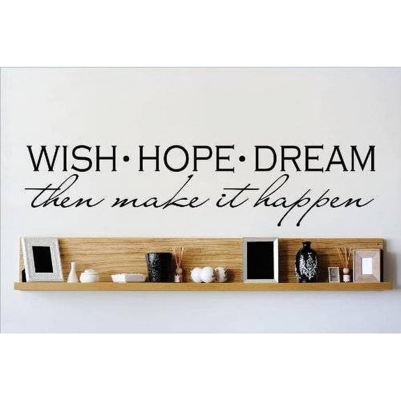 Custom Wall Decal Vinyl Sticker : WISH HOPE DREAM Then Make It Happen Quote Home Living Room Bedroom Decor 6x30 Inches