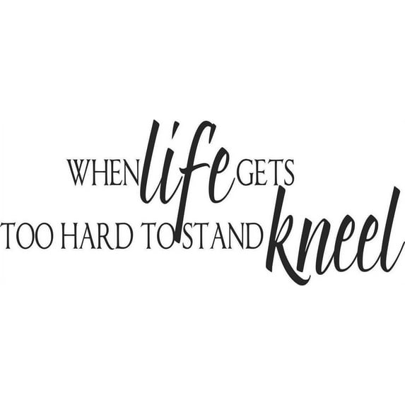 When LIFE gets too hard to stand Kneel Praying Bible Quote Picture Art Image Design Vinyl Wall Decal 6x20