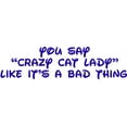thumbnail image 1 of Custom Wall Decal You Say Crazy Crazy Cat Lady Like It's A Bad Thing Animal Removable Stick On Print Sticker - Vinyl Wall 15x22, 1 of 1