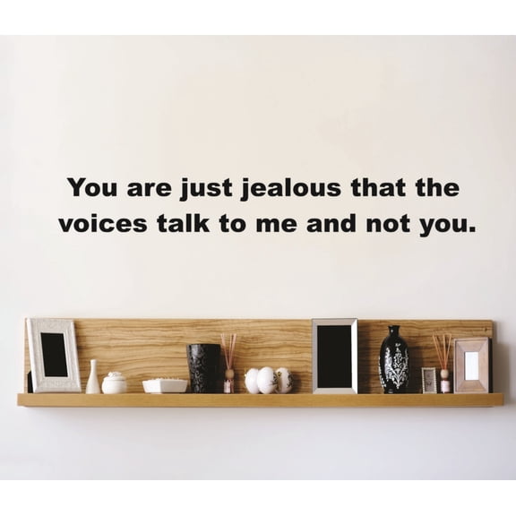 Custom Wall Decal You are just jealous That The Voices Talk To Me & Not You - Funny Life Quote - Car Bumper Sticker Vinyl Wall 4 X 24"