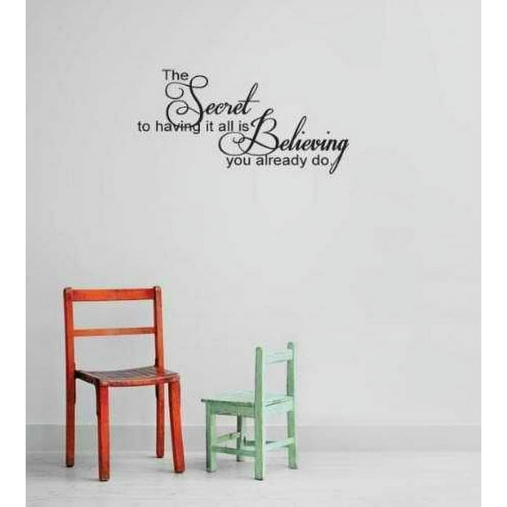 Custom Wall Decal s & Stickers : The Secret To Having It All Is Believing You Already Do. Inspirational Life Quote 10x20