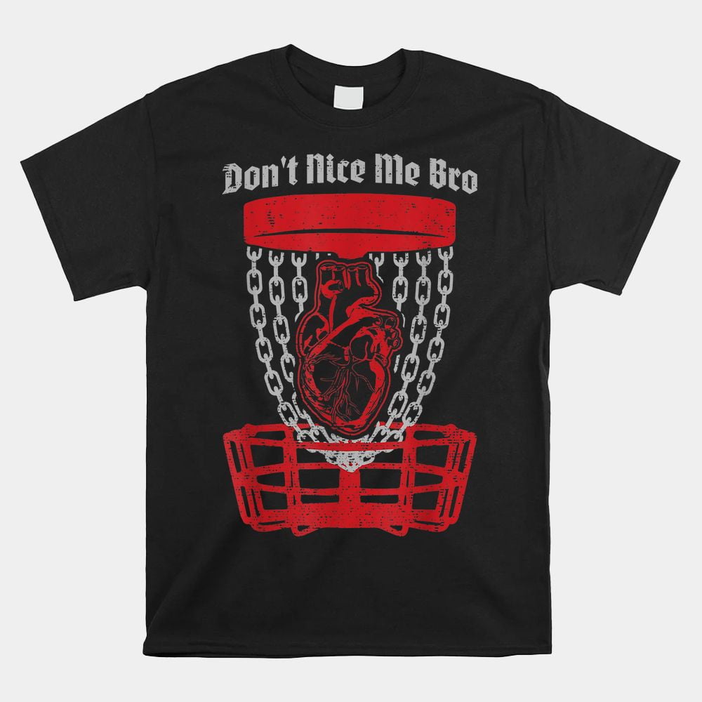 Custom tShirt beautiful, Don’t Nice Me Bro Disc Golf Player Basket
