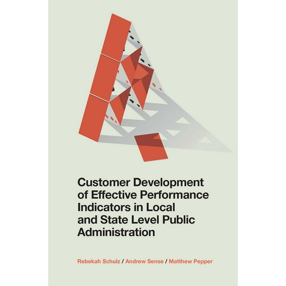 Customer Development of Effective Performance Indicators in Local and State Level Public Administration, (Hardcover)