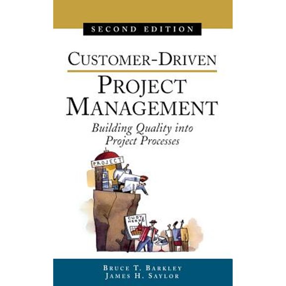 Pre-Owned Customer-Driven Project Management : Building Quality into Project Processes, 9780071369824, 0071369821, Hardcover, 2 edition