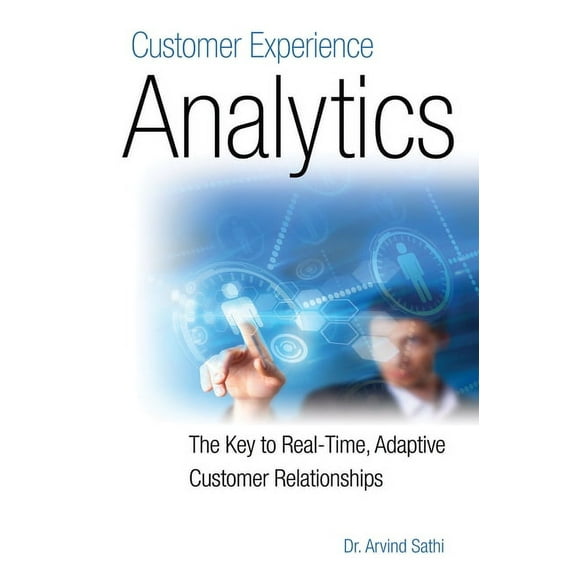 Customer Experience Analytics: The Key to Real-Time, Adaptive Customer Relationships, (Paperback)
