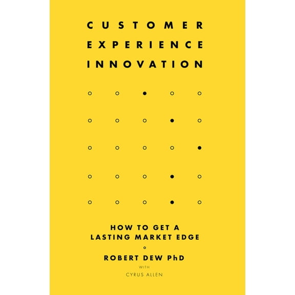 Customer Experience Innovation: How to Get a Lasting Market Edge, (Hardcover)