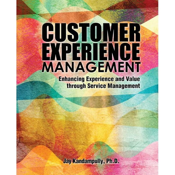 Customer Experience Management: Enhancing Experience and Value Through Service Management, (Paperback)