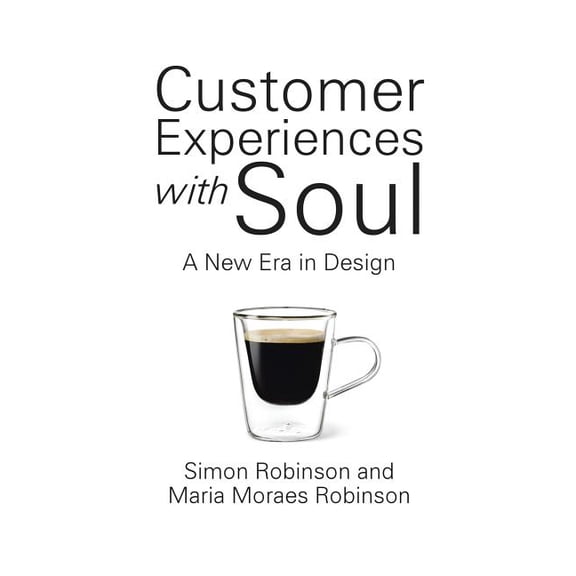 Customer Experiences with Soul: A New Era in Design (Paperback)