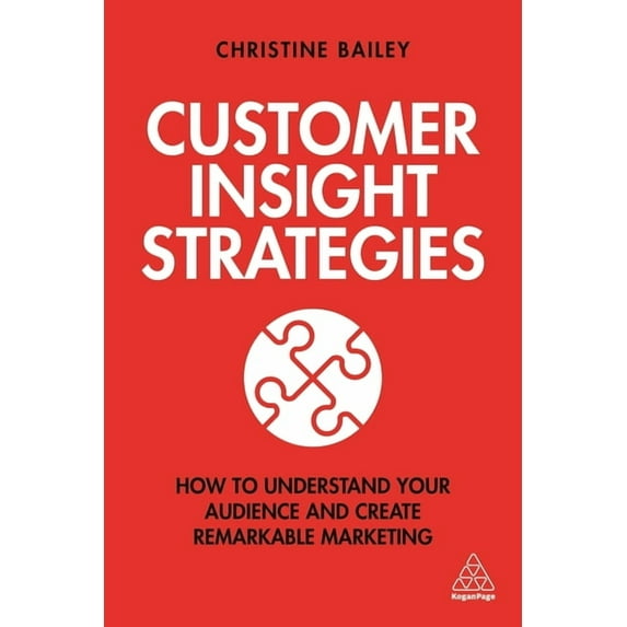Customer Insight Strategies: How to Understand Your Audience and Create Remarkable Marketing, (Paperback)