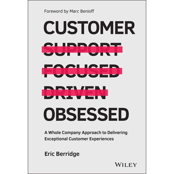 Pre-Owned Customer Obsessed: A Whole Company Approach to Delivering Exceptional Customer Experiences (Hardcover) 1119326036 9781119326038