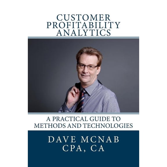 Customer Profitability Analytics: A Practical Guide to Methods and Technologies
