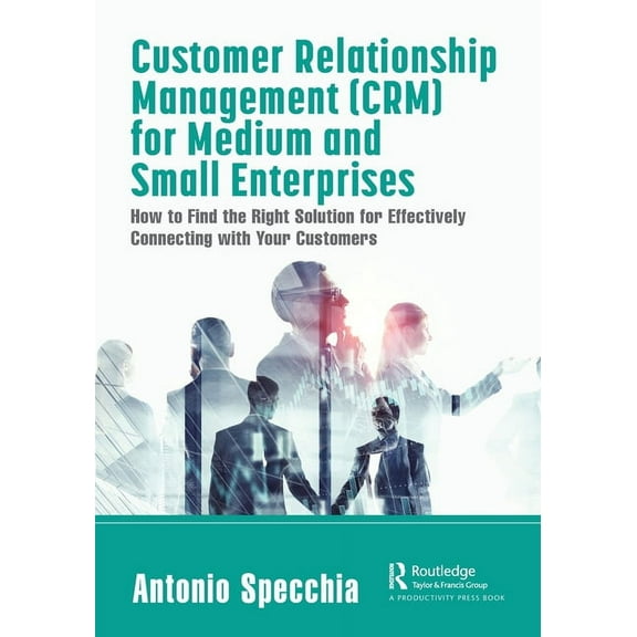 Customer Relationship Management (CRM) for Medium and Small Enterprises: How to Find the Right Solution for Effectively , (Paperback)