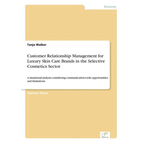 Customer Relationship Management for Luxury Skin Care Brands in the Selective Cosmetics Sector: A situational analysis c, (Paperback)