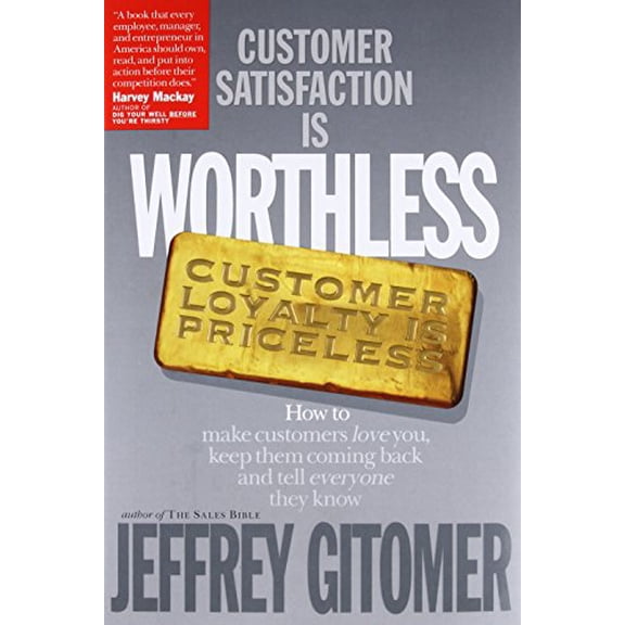 Pre-Owned Customer Satisfaction Is Worthless, Customer Loyalty Is Priceless: How to Make Customers Love You, Keep Them Coming Back and Tell Everyone They Know (Hardcover) 188516730X 9781885167309