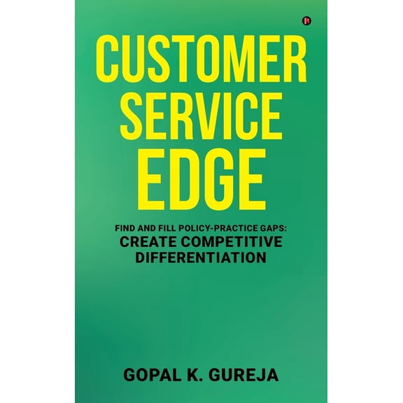 Customer Service Edge: Find and Fill Policy-Practice Gaps: Create Competitive Differentiation, (Hardcover)