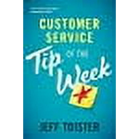 Customer Service Tip of the Week: Over 52 ideas and reminders to sharpen your skills (Paperback)