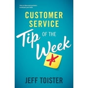 Customer Service Tip of the Week Over 52 ideas and reminders to sharpen your skills, Paperback