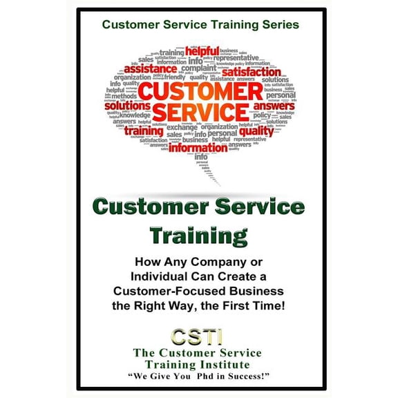 Customer Service Training: Customer Service Training : How Any Company or Individual Can Create a Customer-Focused Business the Right Way, the First Time! (Series #20) (Paperback)