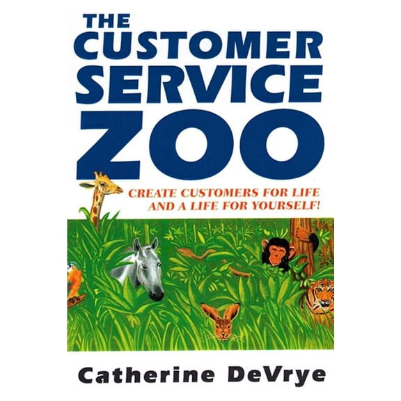 Customer Service Zoo : Create Customers For Liie-And A Life For Yourself (Paperback)