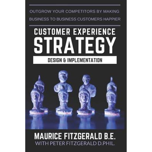 Pre-Owned Customer Experience Strategy - Design & Implementation: Outgrow your competitors by making your business to business customers happier (Paperback) 2970117231 9782970117230