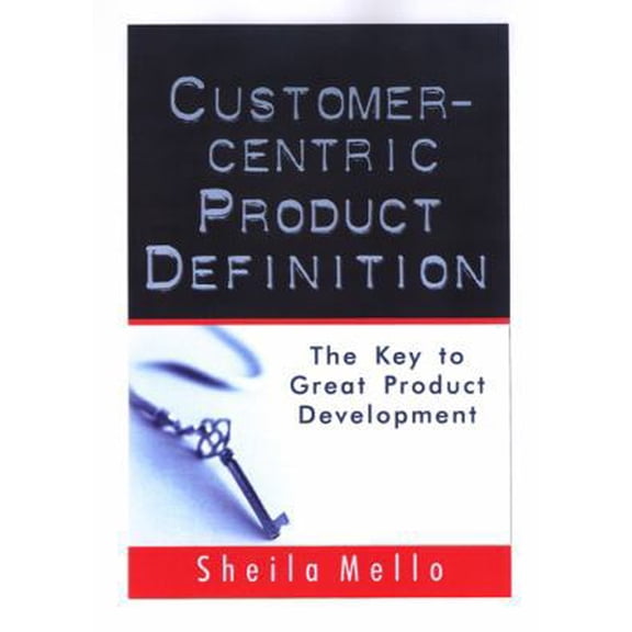 Pre-Owned Customer-centric Product Definition: The Key to Great Product Development (Hardcover) 0974560405 9780974560403