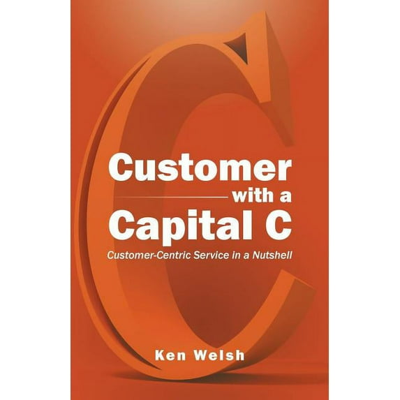 Customer with a Capital C: Customer-Centric Service In A Nutshell