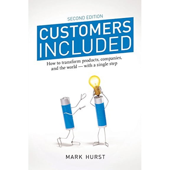 Pre-Owned Customers Included: How to Transform Products, Companies, and the World - With a Single Step (Second Edition) (Paperback) 0979368138 9780979368134
