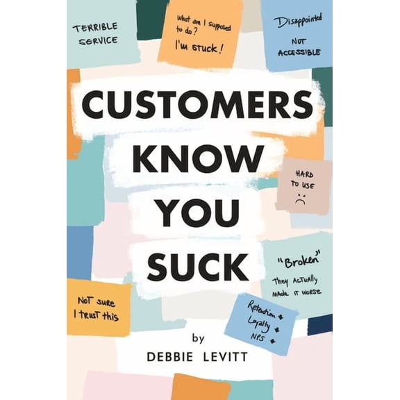 Customers Know You Suck: Actionable CX Strategies to Better Understand, Attract, and Retain Customers, (Hardcover)
