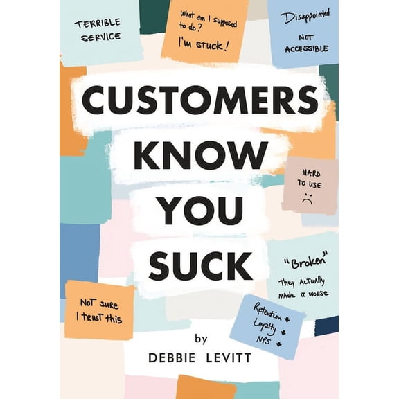 Customers Know You Suck: Actionable CX Strategies to Better Understand, Attract, and Retain Customers, (Paperback)