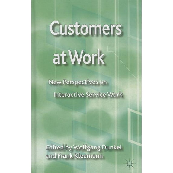 Customers at Work: New Perspectives on Interactive Service Work, (Hardcover)