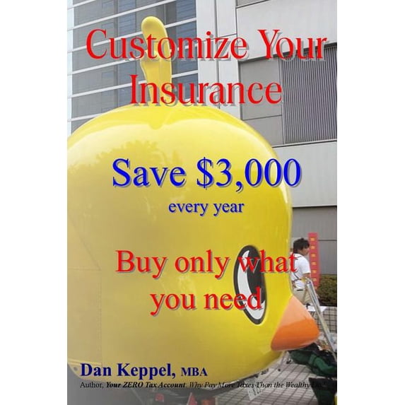 Customize Your Insurance: Save $3,000 every year Buy only what you need (Paperback)